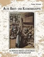 Peter Winkel - Alte Brot- und Kuchenrezepte, Häftad. Tillgänglighet: Lägg i varukorg