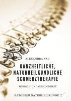 bokomslag Ganzheitliche, naturheilkundliche Schmerztherapie