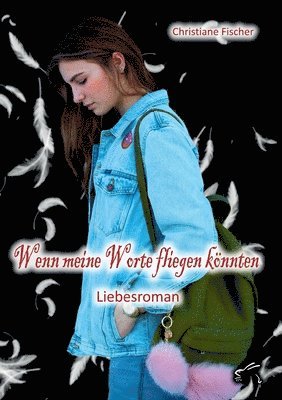 Wenn meine Worte fliegen könnten: Liebesroman 1