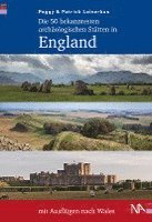 bokomslag Die 50 bekanntesten archäologischen Stätten in England mit Ausflügen nach Wales