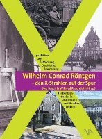 bokomslag Wilhelm Conrad Röntgen und den X-Strahlen auf der Spur