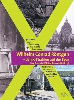 Wilhelm Conrad Röntgen und den X-Strahlen auf der Spur 1