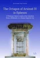 bokomslag The Octagon of Arsinoe IV in Ephesos: A Ptolemaic Queen's Tomb at the Transition from a Hellenistic to a Roman Imperial City