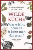 Wilde Küche - Pflanzen, Rezepte, Interviews 1