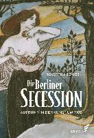 bokomslag Die Berliner Secession. Aufruhr in der Kunst um 1900