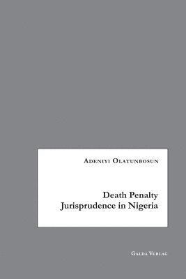 Adeniyi Olatunbosun - Death Penalty Jurisprudence in Nigeria, Häftad