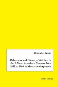 bokomslag Otherness and Literary Criticism in the African American Context from 1865 to 1964
