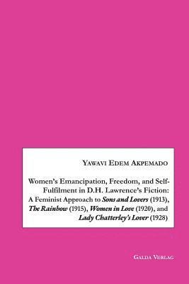 Women's Emancipation, Freedom, and Self-Fulfilment in D.H. Lawrence's Fiction 1