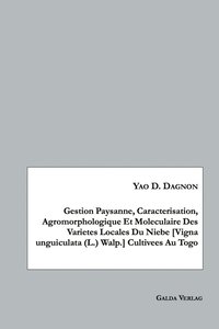 bokomslag Gestion Paysanne, Caracterisation, Agromorphologique Et Moleculaire Des Varietes Locales Du Niebe [Vigna unguiculata (L.) Walp.] Cultivees Au Togo