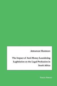 bokomslag The Impact of Anti-Money Laundering Leglislation on the Legal Profession in South Africa