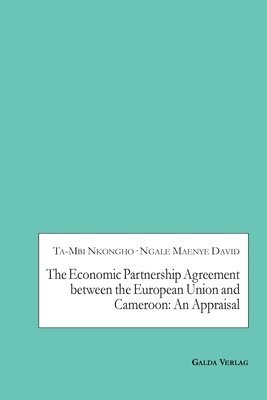 Ta-Mbi Nkongho, Ngale Maenye David - Economic Partnership Agreement between the European Union and Cameroon, Häftad