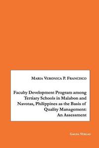 bokomslag Faculty Development Program among Tertiary Schools in Malabon and Navotas, Philippines as the Basic of Quality Management