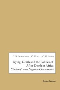 bokomslag Dying, Death and the Politics of After-Death in Africa