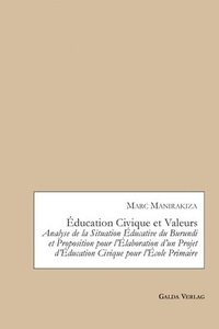 bokomslag Éducation Civique et Valeurs. Analyse de la Situation Éducative du Burundi et Proposition pour l'Élaboration d'un Projet d'Éducation Civique pour l'École Primaire
