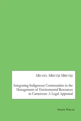 Michel Mbetiji Mbetiji - Integrating Indigenous Communities in the Management of Enviromental Resources in Cameroon, Häftad. Tillgänglighet: Lägg i varukorg