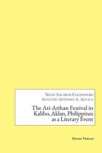 bokomslag The Ati-Atihan Festival in Kalibo, Aklan, Philippines as a Literary Event