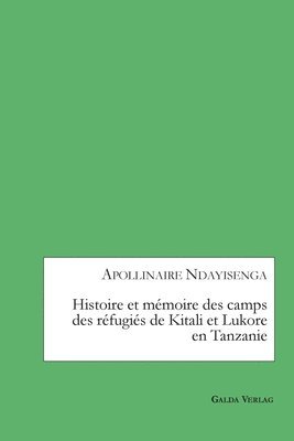 Histoire et mmoire des camps des rfugis de Kitali et Lukore en Tanzanie 1