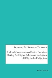 bokomslag Model-Framework on Ethical Decision-Making for Higher Education Institutions (HEIs) in the Philippines