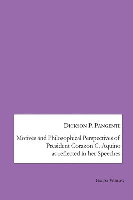 Motives and Philosophical Perspectives of President Corazon C. Aquino as Reflected in her Speeches 1