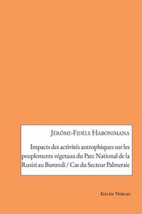 bokomslag Impacts des activits antrophiques sur les peuplements vgetaux du Parc National de la Rusizi au Burundi / cas du Secteur Palmeraie