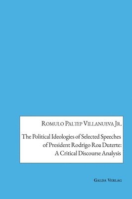 Romulo Paltep Villanueva Jr, Jr. Villanueva, Romulo Paltep, Romulo Paltep Villanueva Jr. - Political Ideologies of Selected Speeches of President Rodrigo Duterte, Häftad