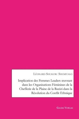 bokomslag Implication des femmes leaders oeuvrant dans les organisations fminines de la chefferie de la Plaine de la Ruzizi dans la rsolution du conflit ethnique