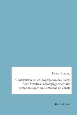 bokomslag Contribution de la Congrégation des Frères Bene Yozefu à l'accompagnement des personnes âgées en Commune de Giheta