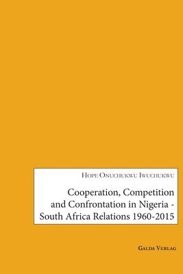 Cooperation, Competition and Confrontation in Nigeria-South Africa Relations 1960-2015 1