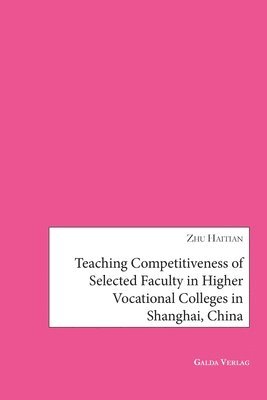 bokomslag Teaching Competitiveness of selected Faculty in Higher Vocational Colleges in Shanghai, China