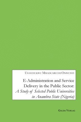 Ugochukwu Mmaduabuchi Onwunyi - E-Administration and Service Delivery in the Public Sector, Häftad