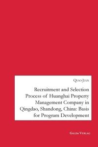bokomslag Recruitment and Selection Process of Huanghai Property Management Company in Qingdao Shandong, China: Basis for Program Development