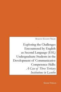bokomslag Exploring the Challenges encountered by English as Second Language (ESL) Undergraduate Students in the Development of Communicative Competence Skills