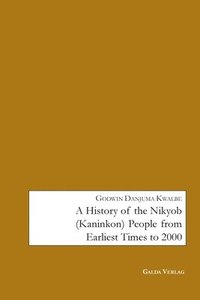 bokomslag History of the Nikyob (Kaninkon) People from Earliest Times to 2000