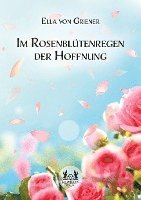 bokomslag Im Rosenblütenregen der Hoffnung