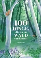 bokomslag 100 Dinge Die Du Im Wald Tun Kannst