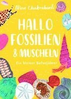 Nina Chakrabarti - Hallo Fossilien & Muscheln, Inbunden