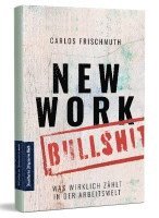 Carlos Frischmuth - New Work Bullshit: Was wirklich zählt in der Arbeitswelt, Häftad