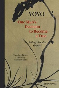 bokomslag One Man's Decision to Become a Tree: Beijing-London Quartet