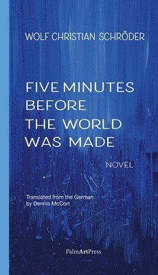 Wolf Christian Schroeder, Wolf Christian Schröder - Five Minutes Before the World Was Made, Häftad
