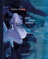 Stephan Wolting - auch steine sterben, Inbunden