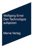 Wolfgang Ernst - Den Technológos aufspüren, Häftad