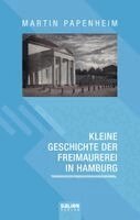 Martin Papenheim - Kleine Geschichte der Freimaurerei in Hamburg, Inbunden