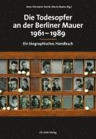 Hans-Hermann Hertle, Maria Nooke - Die Todesopfer an der Berliner Mauer 1961-1989, Inbunden