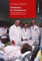 Florian Bruns - Kranksein im Sozialismus, Inbunden