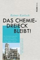 Rainer Karlsch - Das Chemiedreieck bleibt!, Inbunden