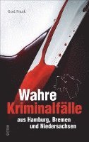 bokomslag Wahre Kriminalfälle aus Hamburg, Bremen und Niedersachsen