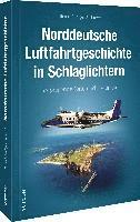 bokomslag Norddeutsche Luftfahrtgeschichte in Schlaglichtern