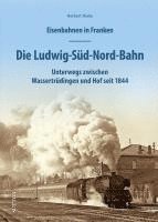 bokomslag Eisenbahnen in Franken: Die Ludwig-Süd-Nord-Bahn