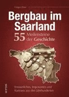 Bergbau im Saarland. 55 Meilensteine der Geschichte 1