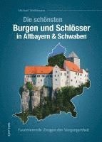 bokomslag Die schönsten Burgen und Schlösser in Altbayern & Schwaben